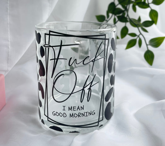 F*ck off I mean good morning glass mug